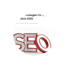 7 Advanced SEO Strategies I'm Trying to Implement Before 2020